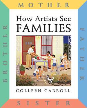 How Artists See: Families: Mother Father Sister Brother de Colleen Carroll