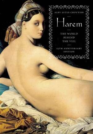 Harem: The World Behind the Veil de Alev Lytle Croutier