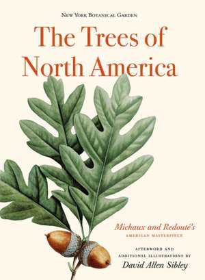 The Trees of North America: Michaux and Redoute's American Masterpiece de David Allen Sibley