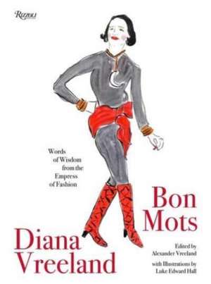 Diana Vreeland: Bon Mots: Words of Wisdom from the Empress of Fashion de Alexander Vreeland