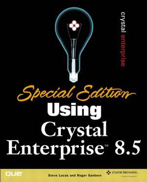 Special Edition Using Crystal Enterprise 8.5 de Steve Lucas