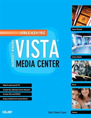 Unleashing Microsoft Windows Vista Media Center de Mark Edward Soper