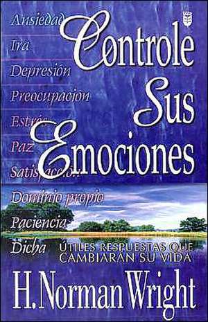 Controle Sus Emociones: Controlling Your Emotions de Norman Wright