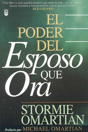 Poder del Esposo Que Ora, El: Power of a Praying Husband de Stormie Omartian