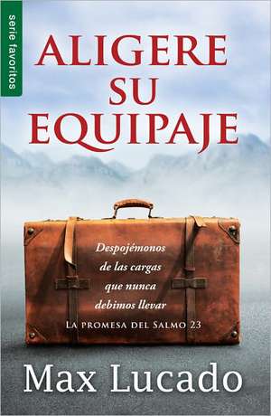 Aligere su Equipaje = Traveling Light de Max Lucado