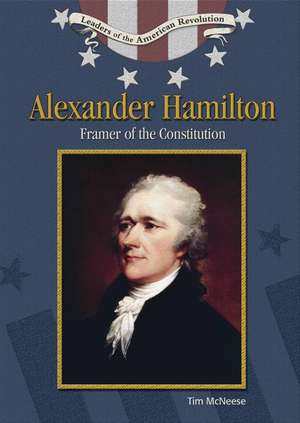 Alexander Hamilton: Framer of the Constitution de Tim McNeese