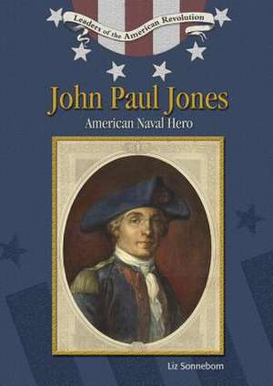 John Paul Jones: American Naval Hero de Liz Sonneborn