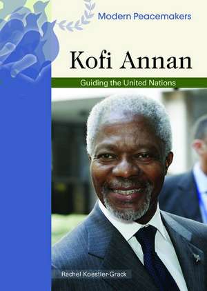 Kofi Annan: Guiding the United Nations de Rachel A. Koestler-Grack