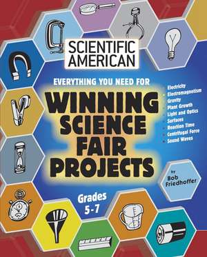 Everything You Need for Winning Science Fair Projects: Grades 5-7 de Bob Friedhoffer