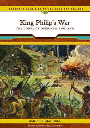 King Philip's War: The Conflict Over New England de Daniel R. Mandell