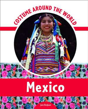 Costume Around the World: Mexico de Jane Bingham