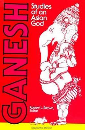 Ganesh: Studies of an Asian God de Robert L. Brown