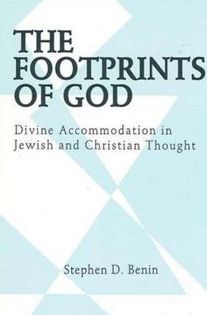 The Footprints of God: Divine Accommodation in Jewish and Christian Thought de Stephen D. Benin