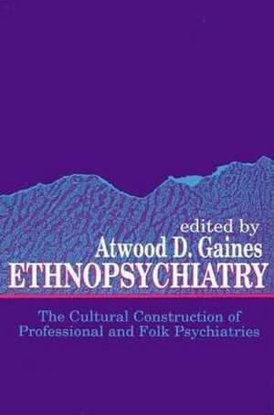 Ethnopsychiatry: The Cultural Construction of Professional and Folk Psychiatries de Atwood D. Gaines