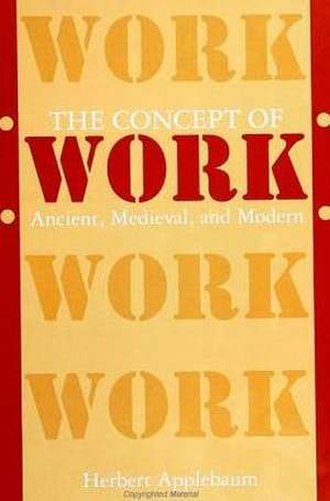 The Concept of Work: Ancient, Medieval, and Modern de Herbert Applebaum