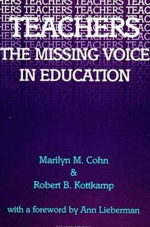 Teachers: The Missing Voice in Education de Marilyn M. Cohn