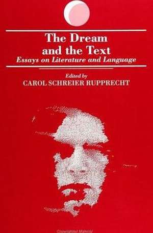 The Dream and the Text: Essays on Literature and Language de Carol Schreier Rupprecht