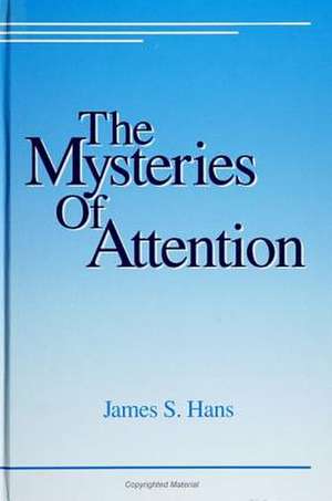 The Mysteries of Attention de James S. Hans