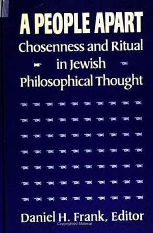 A People Apart: Chosenness and Ritual in Jewish Philosophical Thought de Daniel H. Frank