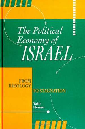 The Political Economy of Israel: From Ideology to Stagnation de Yakir Plessner