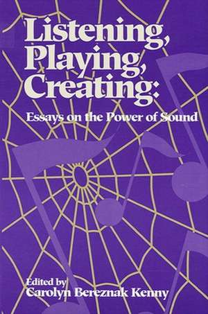 Listening, Playing, Creating de Carolyn Bereznak Kenny