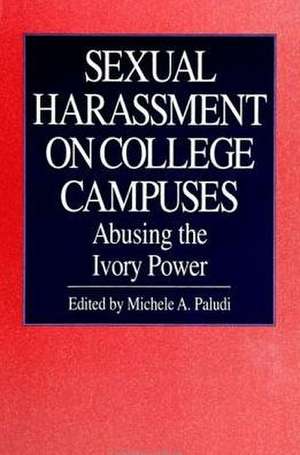 Sexual Harassment on College Campuses: Abusing the Ivory Power de Michele A. Paludi