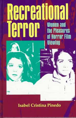 Recreational Terror: Women and the Pleasures of Horror Film Viewing de Isabel Cristina Pinedo