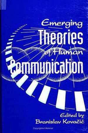 Emerging Theories of Human Communication de Branislav Kovacic