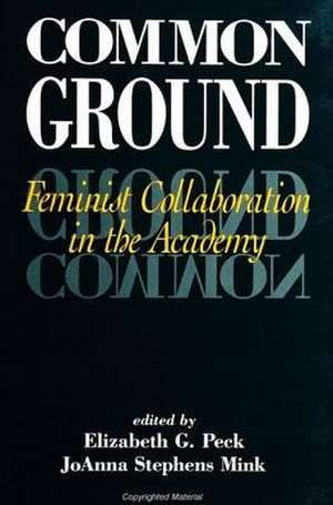 Common Ground: Feminist Collaboration in the Academy de Elizabeth G. Peck