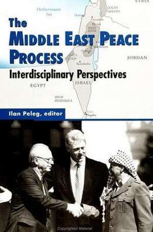 The Middle East Peace Process: Interdisciplinary Perspectives de Ilan Peleg