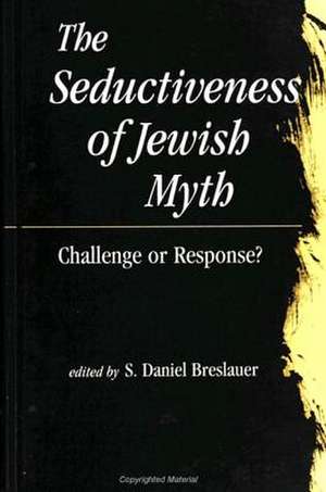 The Seductiveness of Jewish Myth: Challenge or Response? de S. Daniel Breslauer