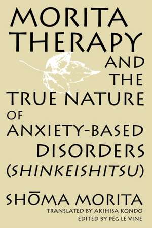 Morita Therapy and the True Nature of Anxiety-Based Disorders de Shoma Morita