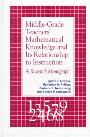 Middle-Grade Teachers' Mathematical Knowledge and Its Relationship to Instruction: A Research Monograph de Judith T. Sowder