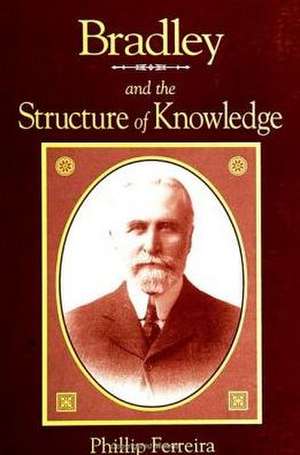 Bradley and the Structure of Knowledge de Phillip Ferreira