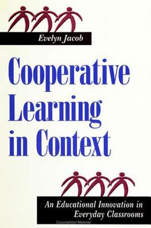 Cooperative Learning in Context: An Educational Innovation in Everyday Classrooms de Evelyn Jacob