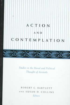 Action and Contemplation: Studies in the Moral and Political Thought of Aristotle de Robert C. Bartlett