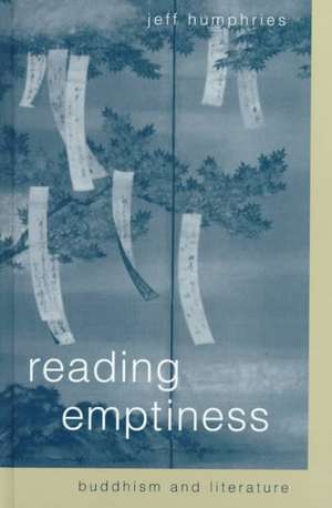 Reading Emptiness: Buddhism and Literature de Jeff Humphries