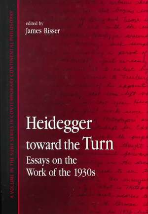 Heidegger Toward the Turn: Essays on the Work of the 1930s de James Risser