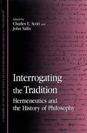 Interrogating the Tradition: Hermeneutics and the History of Philosophy de Charles E. Scott