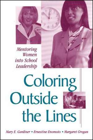 Coloring Outside the Lines: Mentoring Women Into School Leadership de Mary E. Gardiner