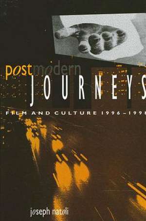 Postmodern Journeys: Film and Culture 1996-1998 de Joseph Natoli