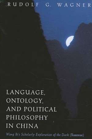 Language Ontology and Political Philo: Wang Bi's Scholarly Exploration of the Dark (Xuanxue)