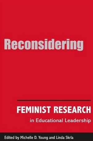 Reconsidering Feminist Research in Educational Leadership de Michelle D. Young