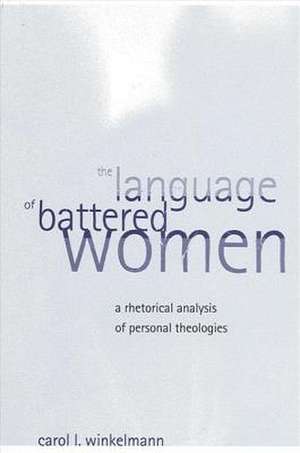 Language of Battered Women the: A Rhetorical Analysis of Personal Theologies de Carol L. Winnelmann