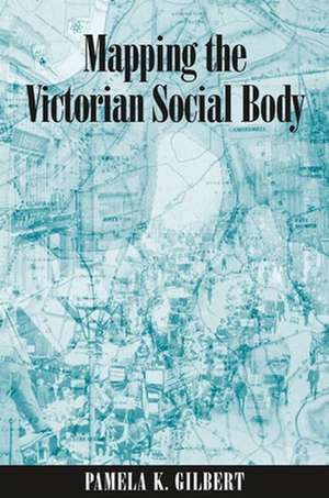 Mapping the Victorian Social Body de Pamela K. Gilbert