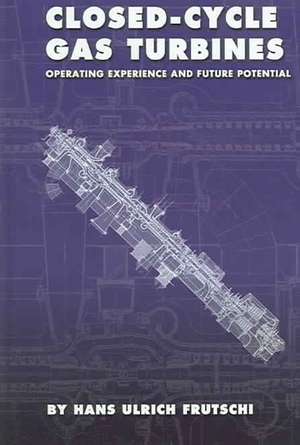 Closed-Cycle Gas Turbines: Operating Experience and Future Potential de Hans Ulrich Frutschi