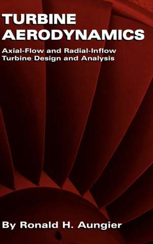 Turbine Aerodynamics: Axial-Flow and Radial-Inflow Turbine Design and Analysis de Ronald H. Aungier