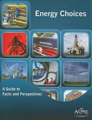 Energy Choices: A Guide to Facts and Perspectives de ASME Press