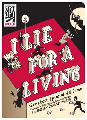 I Lie for a Living: Greatest Spies of All Time de Antony Shugaar