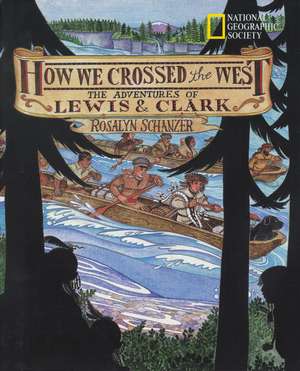 How We Crossed the West: The Adventures of Lewis and Clark de Rosalyn Schanzer